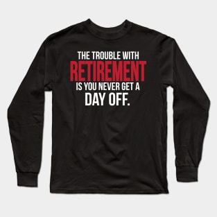 Retirement - you never get a day off (white) Long Sleeve T-Shirt